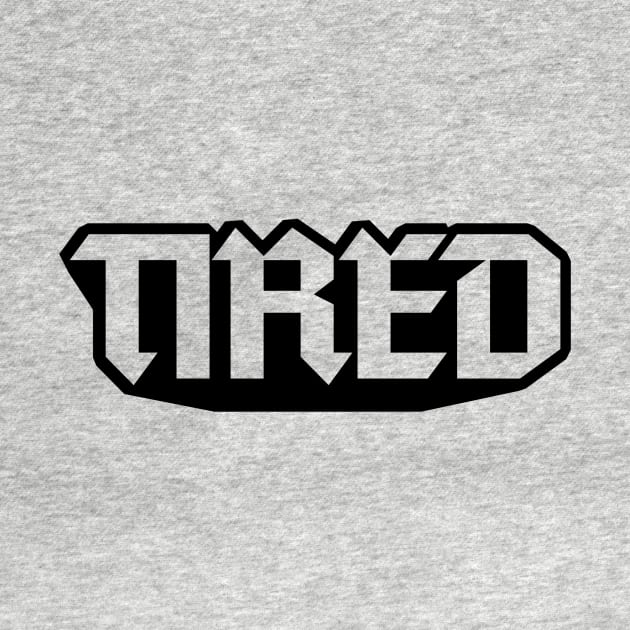 TIRED Metal by TIRED